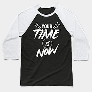 Your Time is Now Baseball T-Shirt